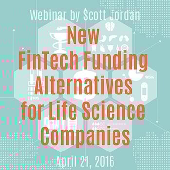 New FinTECH Funding Alternatives for Life Science Companies New FinTECH Funding Alternatives for Life Science Companies